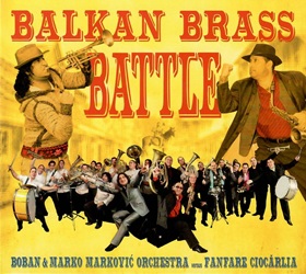 MARKOVIC BOBAN & MARKO / FANFARE CIOCARLIA :  BALKAN BRASS BATTLE  (ASPHALT TANGO)

