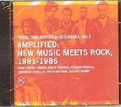 VARIOUS :  FTKA N 3 AMPLIFIED: NEW MUSIC MEETS ROCK, 1981-1986  (ORANGE MOUNTAIN)


