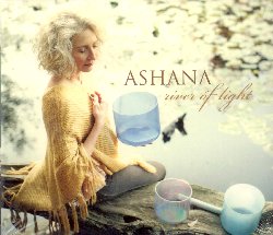 ASHANA :  RIVER OF LIGHT  (SPIRIT VOYAGE)

Ashana  attualmente considerata una delle migliori musiciste al mondo dedicata alle ciotole di cristallo, capace di creare eterei e luminosi arazzi sonori che aprono il cuore dell'ascoltatore permettendogli di intraprendere un viaggio trascendente che lo conduce al centro della propria anima. River of Light nasce dalla fusione mozzafiato dell'angelica voce di Ashana insieme alle melodie ultraterrene delle ciotole di cristallo. I canti sacri, interpretati con sentimento ed abilit tecnica da Ashana, risuonano con la frequenza dell'elemento acqua, favorendo l'eliminazione di eventuali blocchi energetici ed aprendo la strada ad una piacevole sensazione di pace, armonia e gioia. River of Light  la quinta collaborazione tra Ashana ed il produttore Thomas Barquee che vanta anche importanti collaborazioni con Snatam Kaur ed il cui virtuosismo musicale trapela anche da questa brillante produzione.