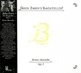 ZORN JOHN :  THE BAGATELLES VOL. 7 - BRIAN MARSELLA  (TZADIK)

Archival series (file under avantgarde/jazz) � Brian Marsella. Da marzo a maggio 2015, John Zorn compose 300 nuovi brani che furono poi raccolti in un libro di musica intitolato �The Bagatelles�. Il volume 7 � una straordinaria esecuzione al pianoforte solo di Brian Marsella, diventato un fulcro del gruppo di maestri musicali di Zorn. Fondendo musica classica e jazz in una suite esaltante e variegata, Brian presenta un gruppo di tredici Bagatelle come una splendida serie di temi e variazioni. Questo � virtuosismo pianistico al suo massimo splendore: una profonda esplorazione del mondo delle Bagatelle di Zorn.