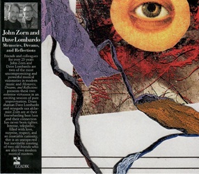 ZORN JOHN / LOMBARDO DAVE :  MEMORIES, DREAMS AND REFLECTIONS  (TZADIK)

Archival series (file under jazz/rock)  John Zorn, Dave Lombardo. Amici e colleghi da oltre 25 anni, John Zorn e Dave Lombardo sono due dei visionari musicali pi intransigenti e potenti della musica moderna e Memories, Dreams and Reflections presenta questi due virtuosi estremi in un'entusiasmante sessione di pura improvvisazione. Lo sciamano della batteria Dave Lombardo e l'alchimista del sassofono ribelle Zorn si esprimono qui al meglio della loro libert e il loro legame non  mai stato cos stretto. Intenso, telepatico, pieno di amore, sorpresa, rispetto e un'insaziabile curiosit, questo  un incontro inaspettato ma inevitabile tra due vecchi amici che sono anche due maestri della musica moderna.