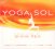 Shiva Rea :  Yoga Sol - Music For Movement And The Pulse Of Life  (Sounds True)
