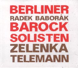 BERLINER BAROCK SOLISTEN :  JAN DISMAS ZELENKA / GEORG PHILLIP TELEMANN  (PHIL.HARMONIE)

