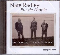 RADLEY NATE :  PUZZLE PEOPLE  (STEEPLECHASE)

Negli ultimi vent'anni, il chitarrista e compositore Nate Radley  diventato uno dei musicisti di riferimento della scena musicale newyorkese. Puzzle People, album molto atteso di Radley per casa Steeplechase,  stato concepito e prodotto nell'autunno del 2020, quando la Grande Mela stava iniziando a riprendersi dalla pandemia. Per questo progetto in trio, Radley (chitarra) ha scelto di avere al suo fianco gli eccellenti Jay Anderson (basso) ed Adam Nussbaum (batteria). Il programma prevede 5 originali di Radley oltre a Invitation to the Blues di Roger Miller, Who's Sorry Now di Ted Snyder, I'll See You in My Dreams di Isham Jones e Golden Earrings di Victor Young. Puzzle Man  un disco davvero ben riuscito in cui i tre colleghi dimostrano di essere in perfetta sintonia.